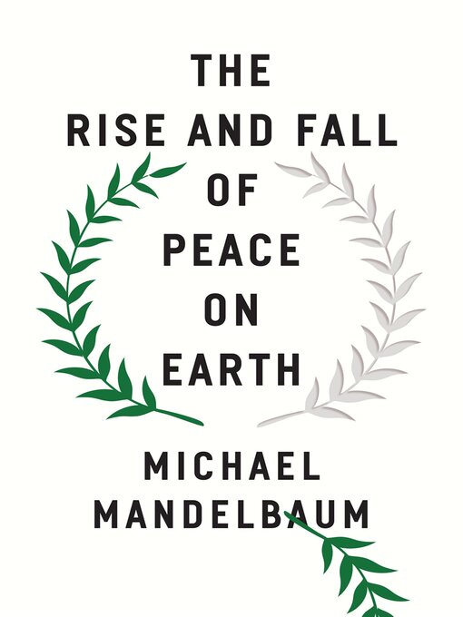 Title details for The Rise and Fall of Peace on Earth by Michael Mandelbaum - Available